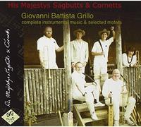His Majestys Sagbutts & Cornetts - Grillo - Complete Instrumental Music & Selected Motets (His Majestys Sagbutts & Cornetts)