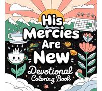 His Mercies Are New Devotional Coloring Book: Lamentations 3:22-23 and Designs for Fresh Starts