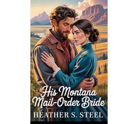 His Montana Mail-Order Bride: A Mail Order Bride Novella - Clean Historical Western Romance [Slowburn Grumpy Cowboy x Sunshine Runaway]
