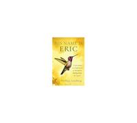 His Name Is Eric: A Love Story & Exploration Of Alternative Healing Paths For Cancer