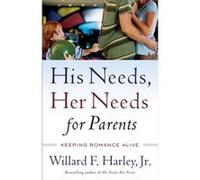 His Needs Her Needs for Parents Keeping Romance Alive by Willard F. Jr. Harley Harley, Willard F. , Jr. (Auteur)