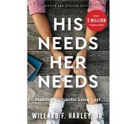 His Needs Her Needs Making Romantic Love Last by Willard F Jr Harley Willard F Jr Harley (Auteur)