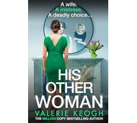 His Other Woman: A BRAND NEW addictive, twist-filled thriller from Valerie Keogh, author of BESTSELLER The Nurse