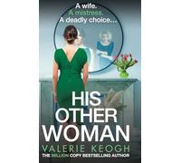 His Other Woman: A BRAND NEW addictive, twist-filled thriller from Valerie Keogh, author of NUMBER ONE BESTSELLER The Nurse