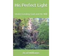 His Perfect Light: Understanding God and His Will