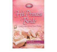 His Princess Bride: Love Letters from Your Prince [ His Princess Bride: Love Letters from Your Prince by Shepherd, Sheri Rose ( Author ) Hardcover Feb- 2009 ] Hardcover Feb- 01- 2009