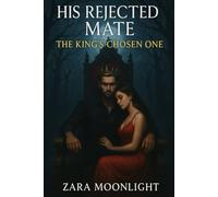 His Rejected Mate, The King's Chosen One