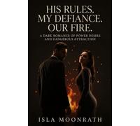 His Rules. My Defiance. Our Fire.: A Dark Romance of Power Desire and Dangerous Attraction