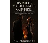 His Rules. My Defiance. Our Fire.: A Dark Romance of Power Desire and Dangerous Attraction
