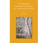 His Stubbornship: Prime Minister Wang Anshi (1021--1086), Reformer And Poet