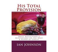 His Total Provision: Daily Reflections & Meditations on the Body & Blood of Christ