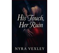 His Touch, Her Ruin: He touched her once. And claimed her like a war prize.