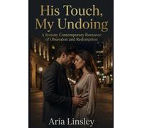 His Touch, My Undoing: A Steamy Contemporary Romance of Obsession and Redemption.
