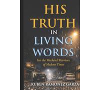 His Truth in Living Words: For the Weekend Warriors of Modern Times
