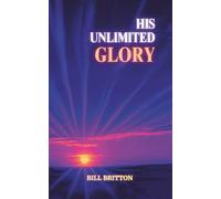 His Unlimited Glory: The Magnificent Obsession in Jesus Christ, Coming into the Full Sonship of Christ: A Bible Study for Men and Women