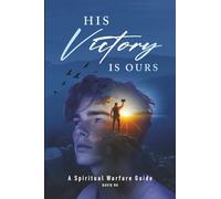 His Victory Is Ours: A Spiritual Warfare Guide