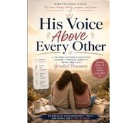 His Voice Above Every Other: A 366 Day Mother & Daughter Journey Through Identity, Faith and Life's Greatest Pressures.