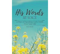 His Words, My Voice.: 31 Days of Speaking God's Truth Over Your Life
