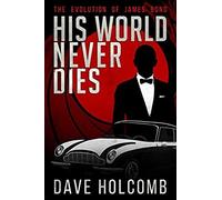 His World Never Dies: The Evolution Of James Bond