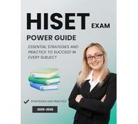 HiSET Exam Power Guide : Essential Strategies and Practice to Succeed in Every Subject