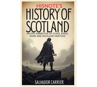 HisNote’s History of Scotland: An Epic Narrative Of Clans, Kings, Wars And Highland Heritage