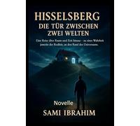 Hisselsberg - Die Tür zwischen zwei Welten: Eine Reise über Raum und Zeit hinaus - zu einer Wahrheit jenseits der Realität, an den Rand des Universums.