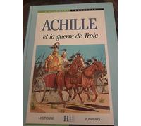 HIST. FABUL. ACHILLE ET LA GUERRE DE TROIE