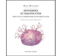 Histamine et mastocytes: Mieux les comprendre pour mieux agir