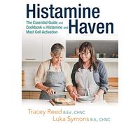 Histamine Haven: The Essential Guide and Cookbook to Histamine and Mast Cell Activation