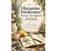 Histamine Intolerance Food & Symptom Journal: A Daily Histamine Tracker for Recording Meals, Food Reactions, Symptoms, Sleep, Stress, Supplements & Personal Triggers Copy subtitle