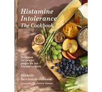 Histamine Intolerance The Cookbook: Delicious recipes for people on low histamine diets