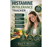 Histamine Intolerance Tracker: Track Symptoms, Identify Triggers, and Reset Your Gut to Eliminate Histamine Reactions Naturally