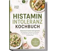 Histaminintoleranz Kochbuch: Histaminarm kochen leicht gemacht - Die beliebtesten, leckersten & einfachsten Gerichte für jeden Tag, mehr Genuss & Wohlbefinden - inkl. 30-Tage-Plan + 5 Bonus-E-Books