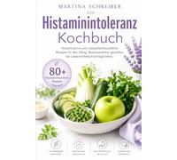 Histaminintoleranz Kochbuch: Histaminarme und mastzellenfreundliche Rezepte für den Alltag. Beschwerdefrei genießen bei Lebensmittelunverträglichkeit.
