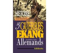 Histoire : 5 guerres Ekangs contre les Allemands