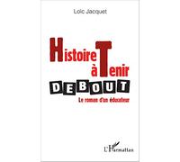 Histoire à tenir debout: Le roman d'un éducateur