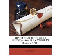 Histoire Abregée De La Religion Avant La Venue De Jésus-christ