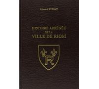 Histoire abrégée de la ville de Riom depuis ses origines jusqu'à nos jours...