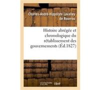 Histoire abrégée et chronologique du rétablissement des gouvernements Charles André Hippolyte Rouvrou (Lavalley de) (Auteur)