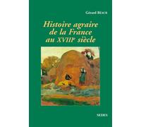 Histoire agraire de la France au XVIIIe siècle Inerties et changements dans les campagnes françaises entre 1715 et 1815 - Gérard Béaur - Sedes - broché - Livre