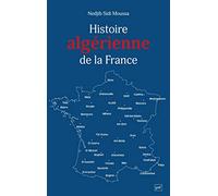 Histoire algérienne de la France: Une centralité refoulée, de 1962 à nos jours