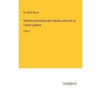 Histoire Amoureuse Des Gaules Suivie De La France Galante