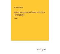 Histoire Amoureuse Des Gaules Suivie De La France Galante