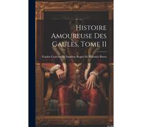 Histoire Amoureuse Des Gaules, Tome Ii