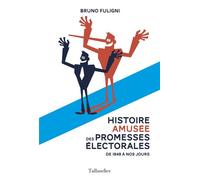 Histoire amusée des promesses électorales 1848-2017 - Bruno Fuligni - Tallandier - broché - Essai