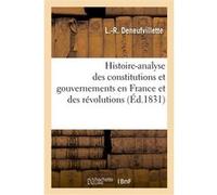 Histoire-analyse des constitutions et gouvernemens en France et des révolutions, notamment L.-R. Deneufvillette (Auteur)