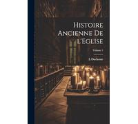 Histoire ancienne de l'Eglise; Volume 1