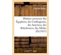 Histoire ancienne des Égyptiens, des Carthaginois, des Assyriens, des Babyloniens, des Mèdes Et des Perses, des Macédoniens, des Grecs - Charles Rollin - Hachette Bnf - broché - Livre