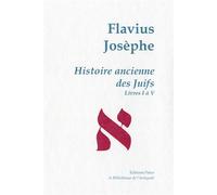 Histoire ancienne des Juifs (livres 1 à 5) - Œuvres complètes tome I Livres 1 à 5 - Flavius Josèphe - Paleo Eds - broché - Essai