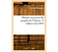 Histoire ancienne des peuples de l'Orient. 7e édition - Gaston Maspero - Hachette Bnf - broché - Livre